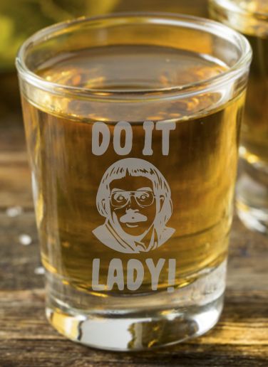 “Do it, lady!” Shot Glass – Etched 2 oz Bar Shot, Inside - Joke Quote - Design Bakery TX