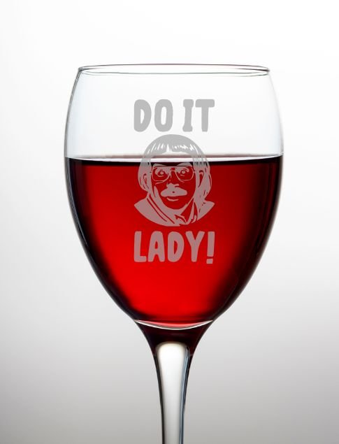 “Do it, lady!” Wine Glass – Etched Stemless or Stemmed, Inside - Joke Drinkware - Design Bakery TX