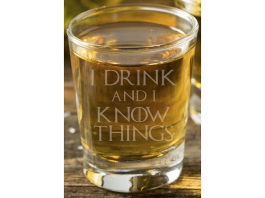 I Drink And I Know Things Game of Thrones Shot Glass - Design Bakery TX
