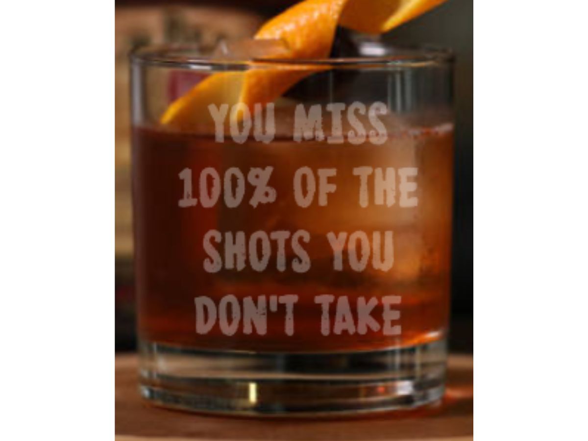 You Miss 100% of the Shots You Don't Take Whiskey Glass - Design Bakery TX